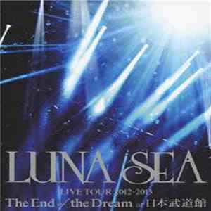 LUNA SEA - Live Tour 2012-2013 The End Of The Dream At 日本武道館 flac