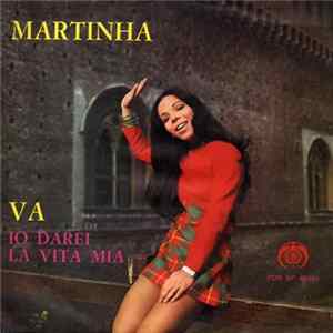 Martinha - Va / Io Darei La Vita Mia flac