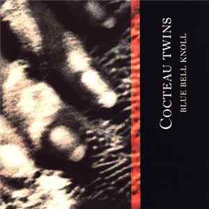 Cocteau Twins - Blue Bell Knoll flac