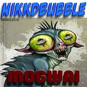 Nikkdbubble - Mogwai flac