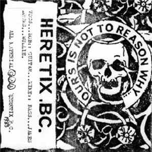 Heretix B.C. - Our's Is Not To Reasons flac