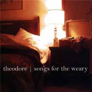 Theodore - Songs For The Weary flac
