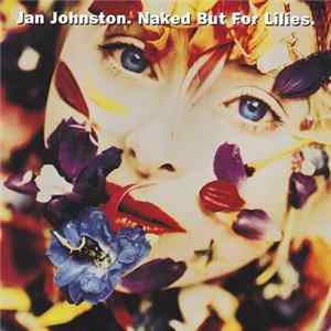 Jan Johnston - Naked But For Lilies. flac