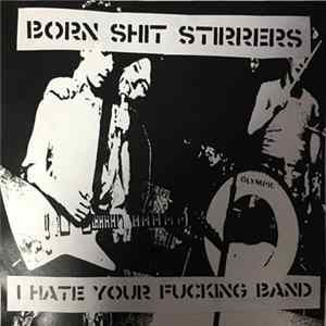 Born Shit Stirrers - I Hate Your Fucking Band flac