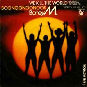 Boney M. - We Kill The World (Don't Kill The World) / Boonoonoonoos flac