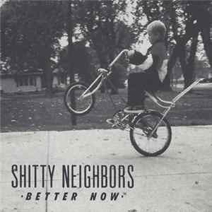 Shitty Neighbors - Better Now flac
