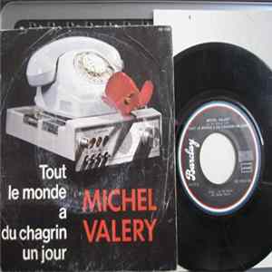 Michel Valery - Tout Le Monde A Du Chagrin Un Jour flac