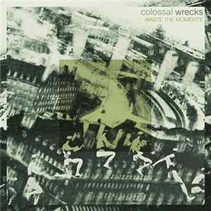 Colossal Wrecks - Waste The Moments flac