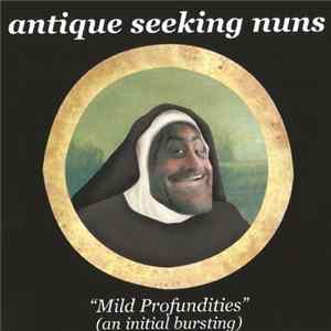 Antique Seeking Nuns - Mild Profundities (An Initial Bursting) flac