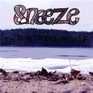 Sneeze - I'm Going To Kill Myself flac