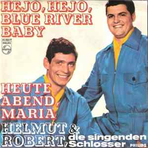 Helmut & Robert, Die Singenden Schlosser - Hejo, Hejo, Blue River Baby / Heute Abend Maria flac