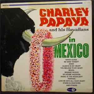 Charley Papaya And His Hawaiians - Charley Papaya And His Hawaiians In Mexico flac