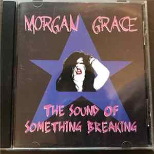 Morgan Grace - The Sound Of Something Breaking flac