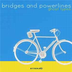 Bridges And Powerlines - Ghost Types flac