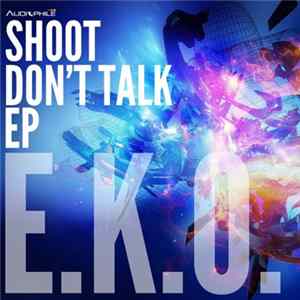 E.K.O. - Shoot Don't Talk EP flac