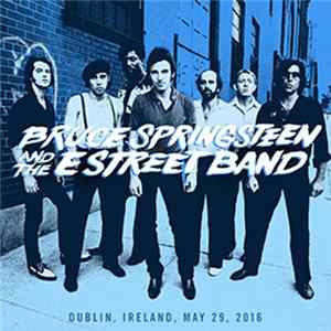 Bruce Springsteen And The E Street Band - Dublin, Ireland, May 29, 2016 flac