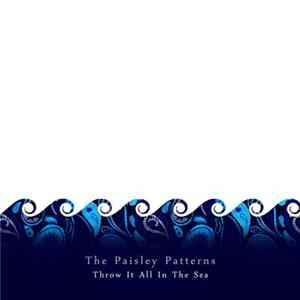 The Paisley Patterns - Throw it all in the Sea flac