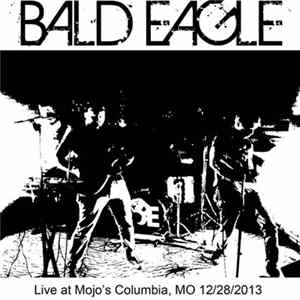 Bald Eagle - Live At Mojo's Columbia, MO 12​/​28​/​2013 flac