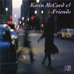 Kevin McCord & Friends - I Cry flac