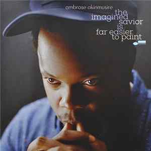 Ambrose Akinmusire - The Imagined Savior Is Far Easier To Paint flac