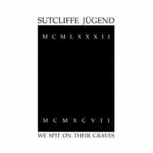 Sutcliffe Jügend - We Spit On Their Graves flac