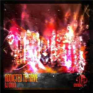 DJ Grom - Addicted To Rave flac