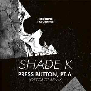 Shade K - Press Button, Pt. 6 flac