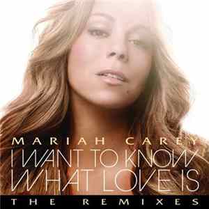 Mariah Carey - I Want To Know What Love Is (The Remixes) flac