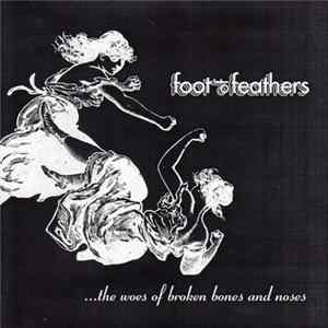 Foot Of Feathers - ...The Woes Of Broken Bones And Noses flac