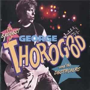 George Thorogood And The Destroyers - The Baddest Of George Thorogood And The Destroyers flac