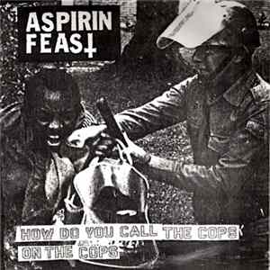 Aspirin Feast - How Do You Call The Cops On The Cops flac