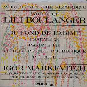 Lili Boulanger - Igor Markevitch, Orchestre Lamoureux, Chorale Elisabeth Brasseur - Du Fond De L'Abîme · Psaume 24 · Psaume 129 · Vieille Prière Bouddhique · Pie Jesu flac