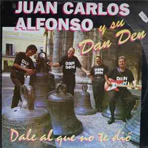 Juan Carlos Alfonso Y Su Dan Den - Dale El Que No Te Dio flac