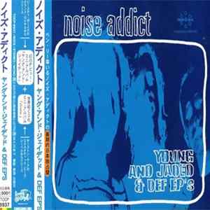 Noise Addict - Young And Jaded & Def EP's flac