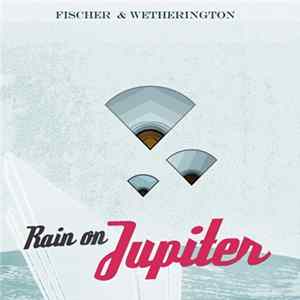 Abagale Fischer & Josh Wetherington - Rain On Jupiter flac