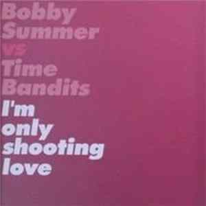 Bobby Summer vs. Time Bandits - I'm Only Shooting Love flac