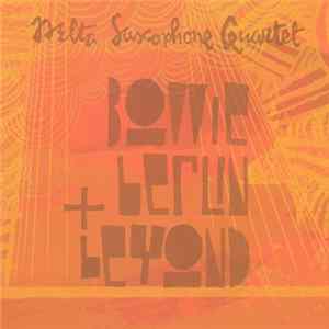 Delta Saxophone Quartet - Bowie, Berlin & Beyond flac