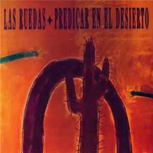 Las Ruedas - Predicar En El Desierto flac