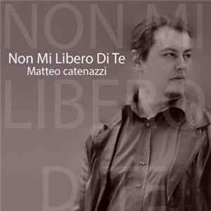 Matteo Catenazzi - Non Mi Libero Di Te flac