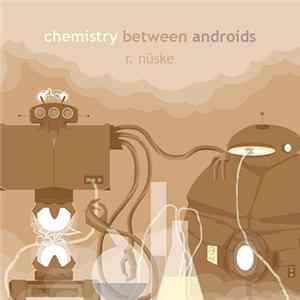 R. Nüske - Chemistry Between Androids flac