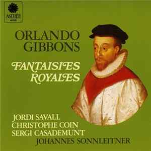 Orlando Gibbons - Jordi Savall, Christophe Coin, Sergi Casademunt, Johannes Sonnleitner - Fantaisies Royales flac