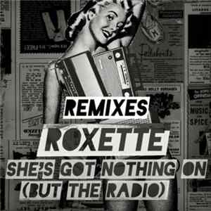 Roxette - She's Got Nothing On (But The Radio) (Remixes) flac