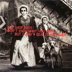 Pet Shop Boys - I Don't Know What You Want But I Can't Give It Any More flac