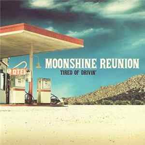 Moonshine Reunion - Tired Of Drivin' flac