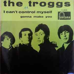 The Troggs - I Can't Control Myself / Gonna Make You flac