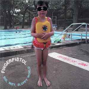 Fingerpistol - Big, Wet, Sloppy World flac