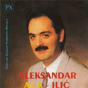 Aleksandar - Aca Ilić, Orkestar Dragana Stojkovića-Bosanca - Aleksandar - Aca Ilić flac