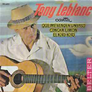 Tony Leblanc - Canta Que Me Venden Un Piso, Concha Limon, El Kiri-Kiri flac