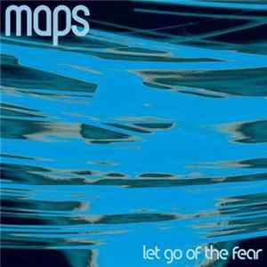 Maps - Let Go Of The Fear flac