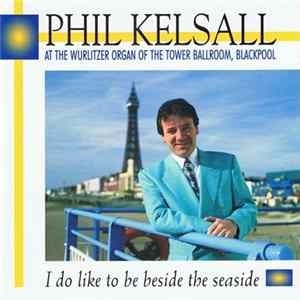 Phil Kelsall - I Do Like To Be Beside The Seaside flac
